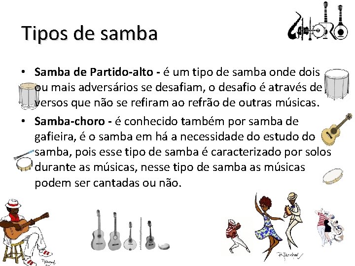 Tipos de samba • Samba de Partido-alto - é um tipo de samba onde