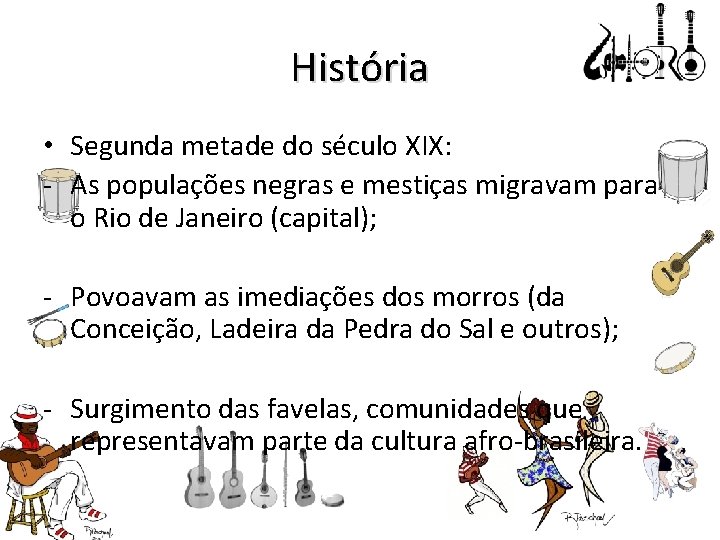 História • Segunda metade do século XIX: - As populações negras e mestiças migravam