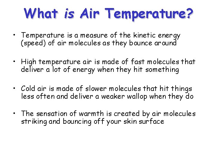 What is Air Temperature? • Temperature is a measure of the kinetic energy (speed)