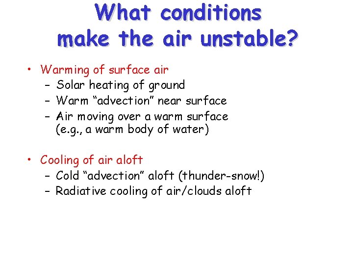 What conditions make the air unstable? • Warming of surface air – Solar heating