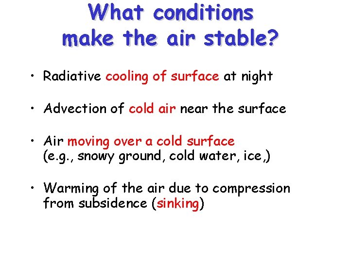 What conditions make the air stable? • Radiative cooling of surface at night •