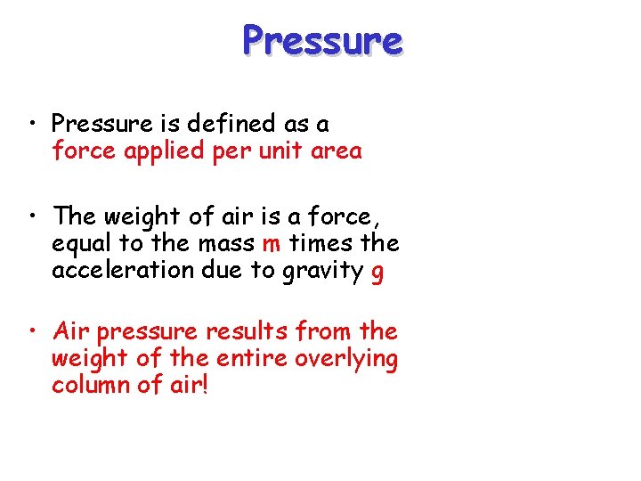 Pressure • Pressure is defined as a force applied per unit area • The