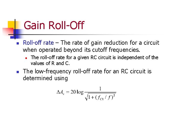 Gain Roll-Off n Roll-off rate – The rate of gain reduction for a circuit