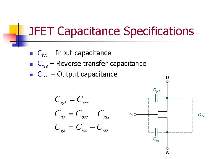 JFET Capacitance Specifications n n n Ciss – Input capacitance Crss – Reverse transfer