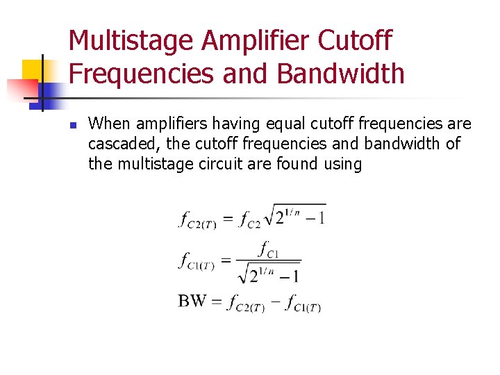 Multistage Amplifier Cutoff Frequencies and Bandwidth n When amplifiers having equal cutoff frequencies are