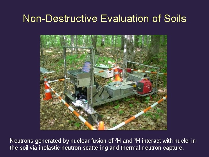 Non-Destructive Evaluation of Soils Neutrons generated by nuclear fusion of 2 H and 3