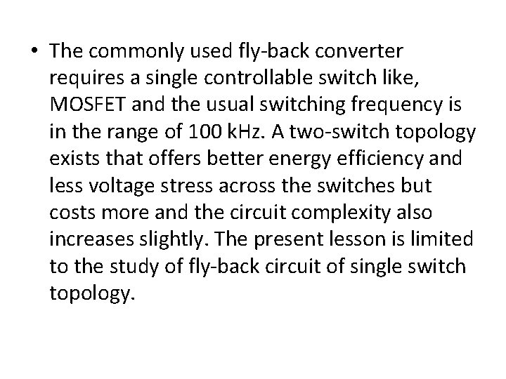  • The commonly used fly-back converter requires a single controllable switch like, MOSFET