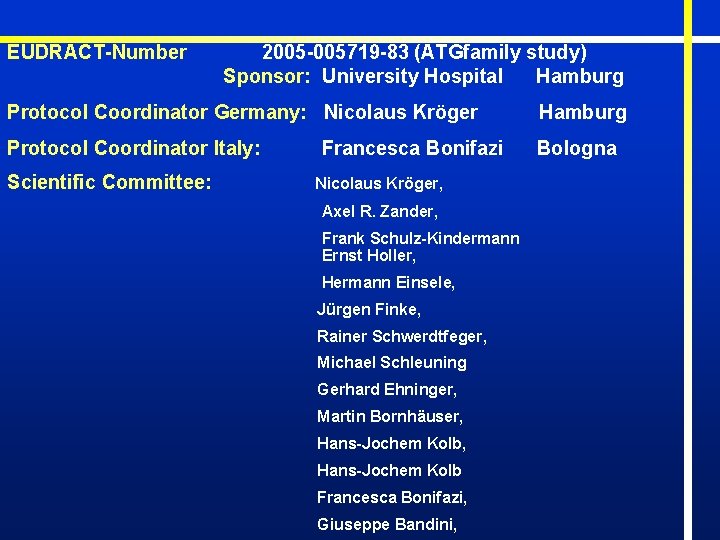 EUDRACT-Number 2005 -005719 -83 (ATGfamily study) Sponsor: University Hospital Hamburg Protocol Coordinator Germany: Nicolaus