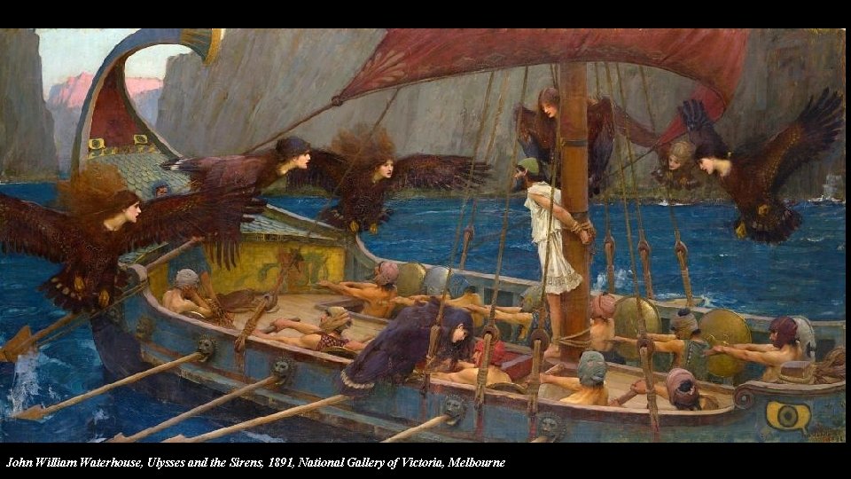 John William Waterhouse, Ulysses and the Sirens, 1891, National Gallery of Victoria, Melbourne 