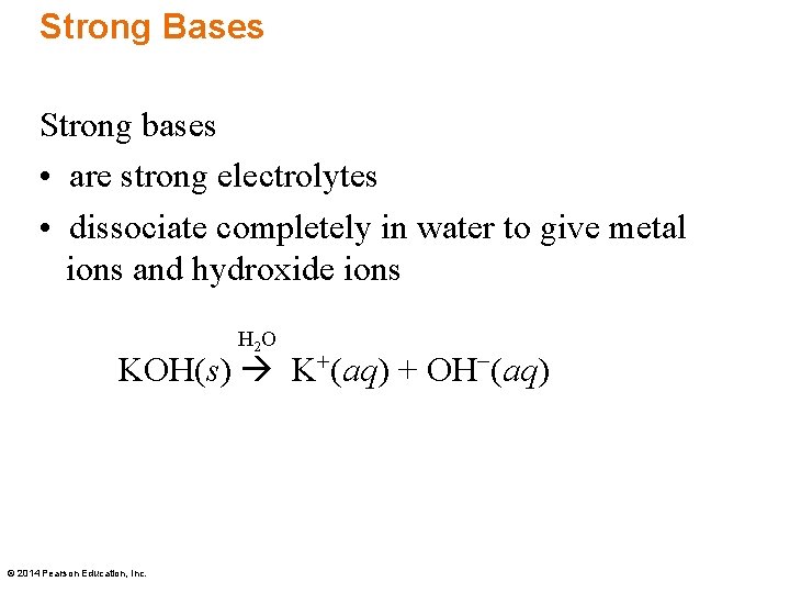 Strong Bases Strong bases • are strong electrolytes • dissociate completely in water to