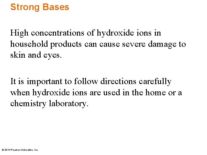 Strong Bases High concentrations of hydroxide ions in household products can cause severe damage