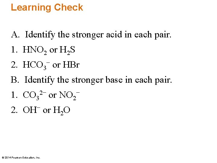 Learning Check A. Identify the stronger acid in each pair. 1. HNO 2 or