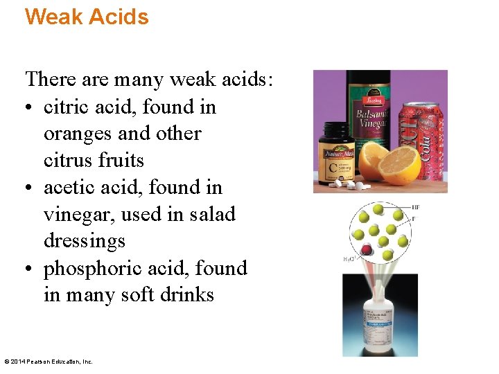 Weak Acids There are many weak acids: • citric acid, found in oranges and