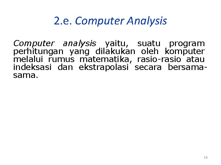 2. e. Computer Analysis Computer analysis yaitu, suatu program perhitungan yang dilakukan oleh komputer