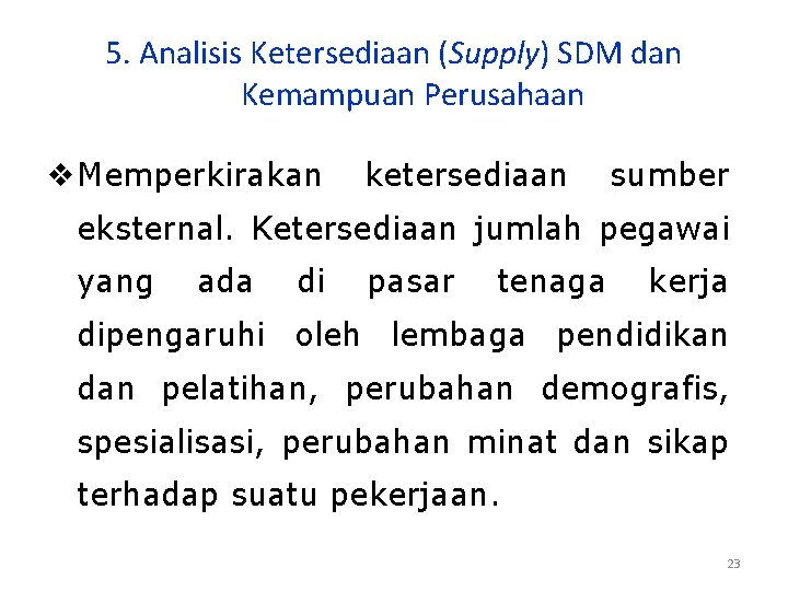5. Analisis Ketersediaan (Supply) SDM dan Kemampuan Perusahaan v. Memperkirakan ketersediaan sumber eksternal. Ketersediaan