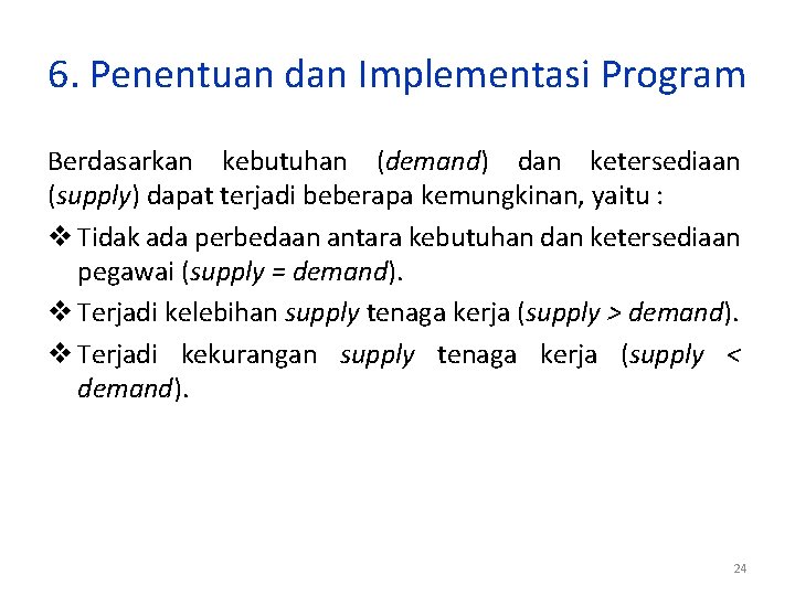 6. Penentuan dan Implementasi Program Berdasarkan kebutuhan (demand) dan ketersediaan (supply) dapat terjadi beberapa