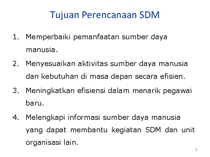 Tujuan Perencanaan SDM 1. Memperbaiki pemanfaatan sumber daya manusia. 2. Menyesuaikan aktivitas sumber daya