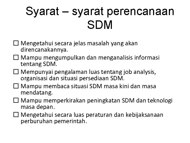 Syarat – syarat perencanaan SDM � Mengetahui secara jelas masalah yang akan direncanakannya. �