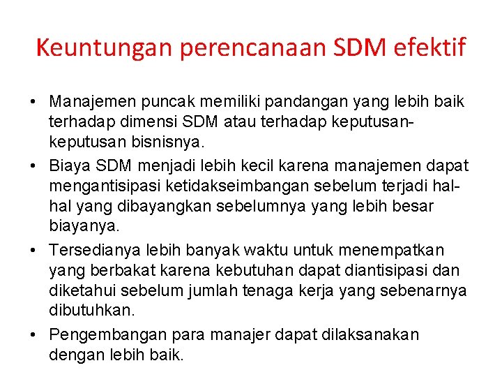 Keuntungan perencanaan SDM efektif • Manajemen puncak memiliki pandangan yang lebih baik terhadap dimensi