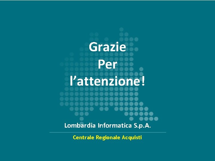 Grazie Per l’attenzione! Lombardia Informatica S. p. A. Centrale Regionale Acquisti 13 www. centraleacquisti.