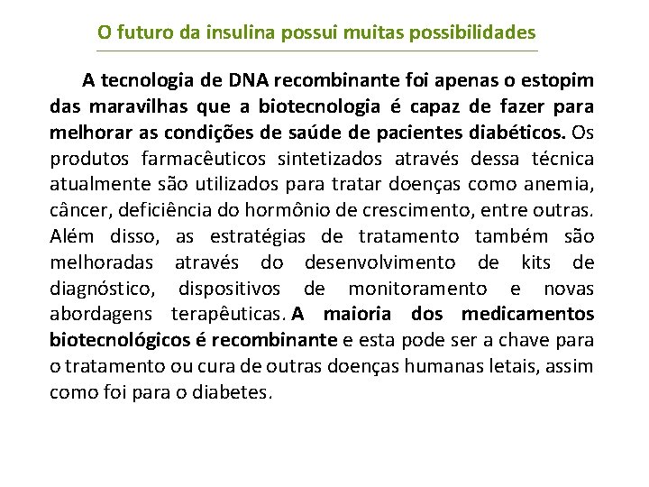 O futuro da insulina possui muitas possibilidades A tecnologia de DNA recombinante foi apenas