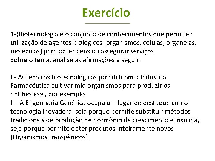 Exercício 1 -)Biotecnologia é o conjunto de conhecimentos que permite a utilização de agentes