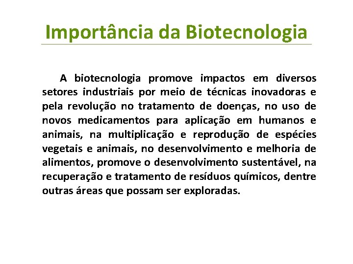 Importância da Biotecnologia A biotecnologia promove impactos em diversos setores industriais por meio de