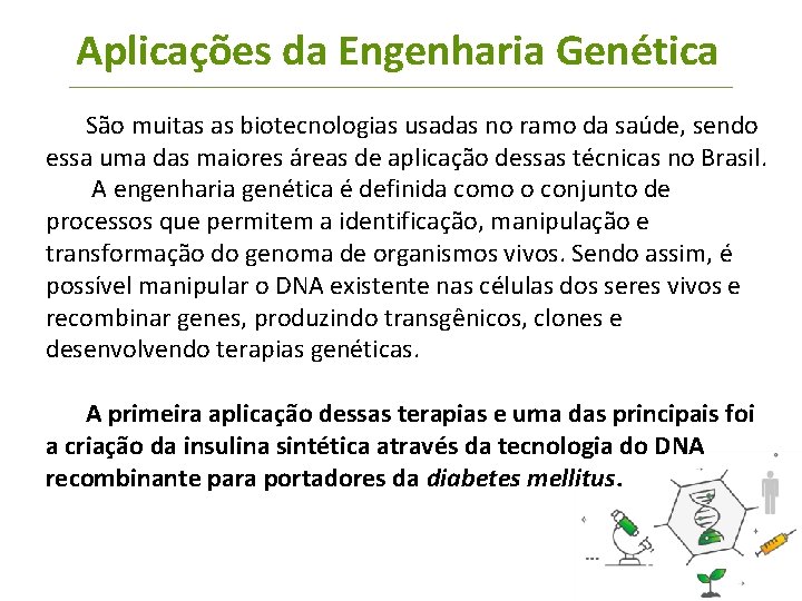 Aplicações da Engenharia Genética São muitas as biotecnologias usadas no ramo da saúde, sendo