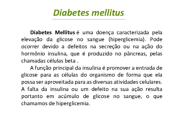 Diabetes mellitus Diabetes Mellitus é uma doença caracterizada pela elevação da glicose no sangue