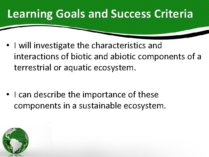 Learning Goals and Success Criteria • I will investigate the characteristics and interactions of