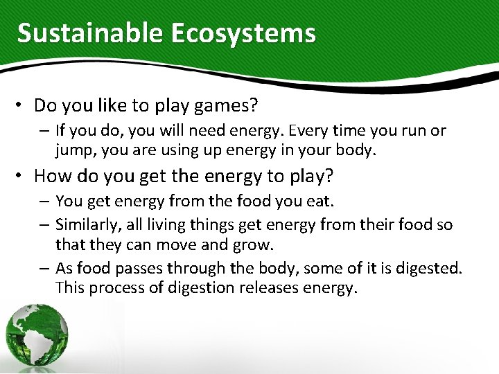 Sustainable Ecosystems • Do you like to play games? – If you do, you