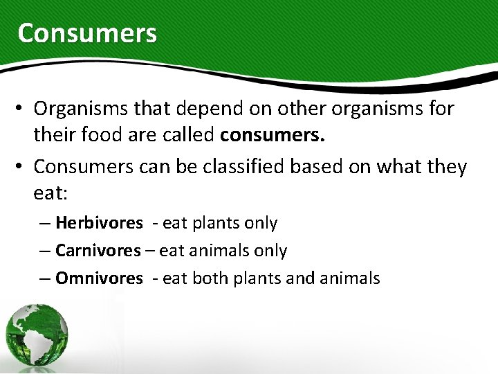 Consumers • Organisms that depend on other organisms for their food are called consumers.