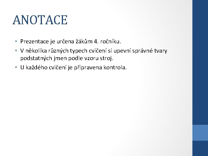 ANOTACE • Prezentace je určena žákům 4. ročníku. • V několika různých typech cvičení