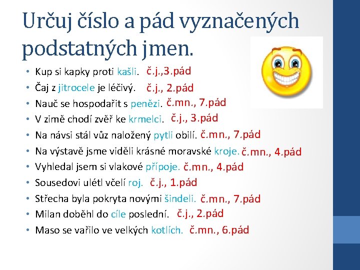 Určuj číslo a pád vyznačených podstatných jmen. • • • Kup si kapky proti