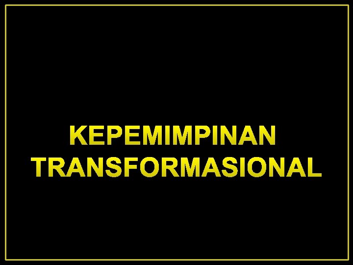 KEPEMIMPINAN TRANSFORMASIONAL 