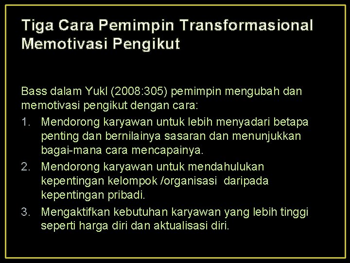 Tiga Cara Pemimpin Transformasional Memotivasi Pengikut Bass dalam Yukl (2008: 305) pemimpin mengubah dan