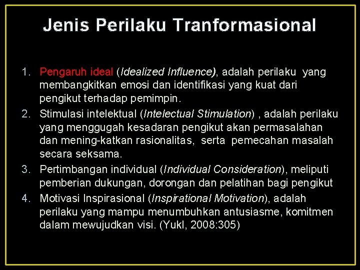 Jenis Perilaku Tranformasional 1. Pengaruh ideal (Idealized Influence), adalah perilaku yang membangkitkan emosi dan