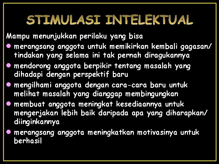 Mampu menunjukkan perilaku yang bisa l merangsang anggota untuk memikirkan kembali gagasan/ tindakan yang