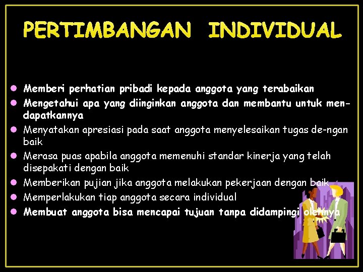 PERTIMBANGAN INDIVIDUAL l Memberi perhatian pribadi kepada anggota yang terabaikan l Mengetahui apa yang