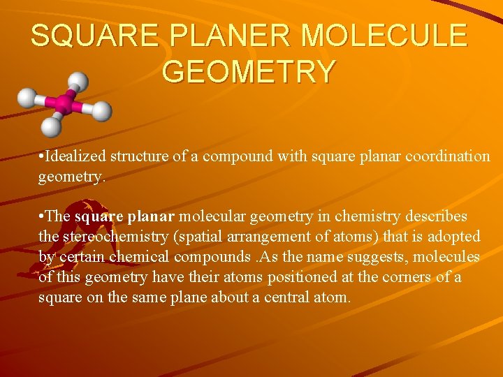 SQUARE PLANER MOLECULE GEOMETRY • Idealized structure of a compound with square planar coordination