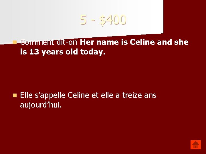 5 - $400 n Comment dit-on Her name is Celine and she is 13