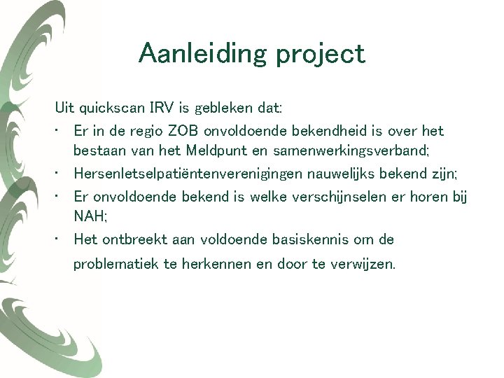 Aanleiding project Uit quickscan IRV is gebleken dat: • Er in de regio ZOB