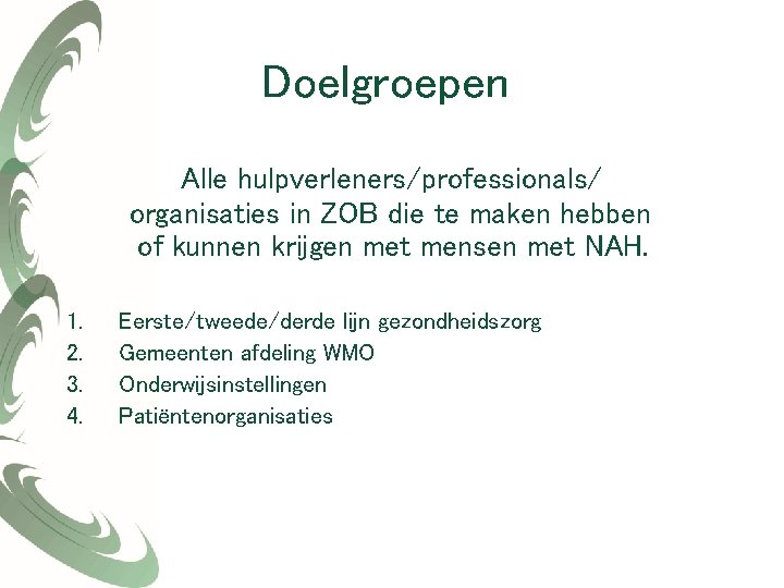 Doelgroepen Alle hulpverleners/professionals/ organisaties in ZOB die te maken hebben of kunnen krijgen met