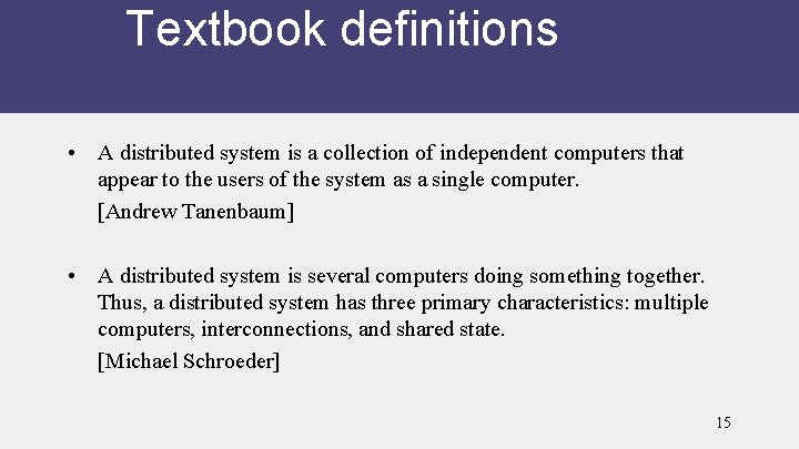 Textbook definitions • A distributed system is a collection of independent computers that appear