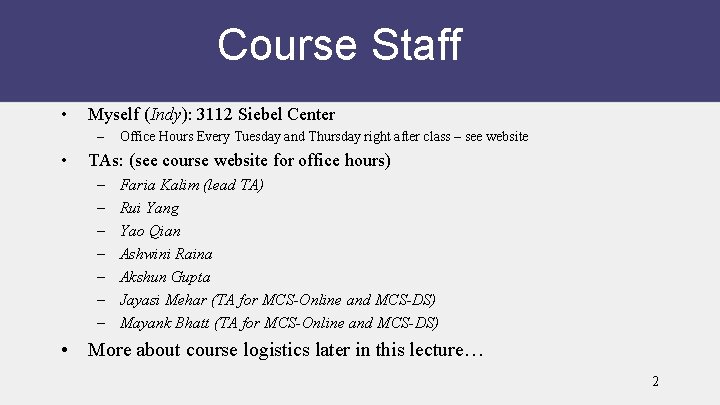 Course Staff • Myself (Indy): 3112 Siebel Center – • Office Hours Every Tuesday