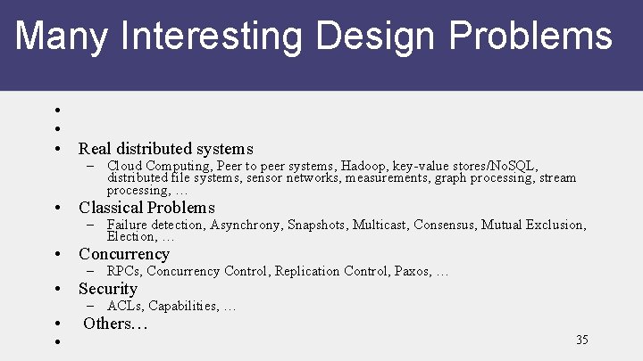 Many Interesting Design Problems • • • Real distributed systems – Cloud Computing, Peer