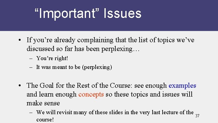 “Important” Issues • If you’re already complaining that the list of topics we’ve discussed
