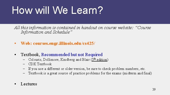 How will We Learn? All this information is contained in handout on course website: