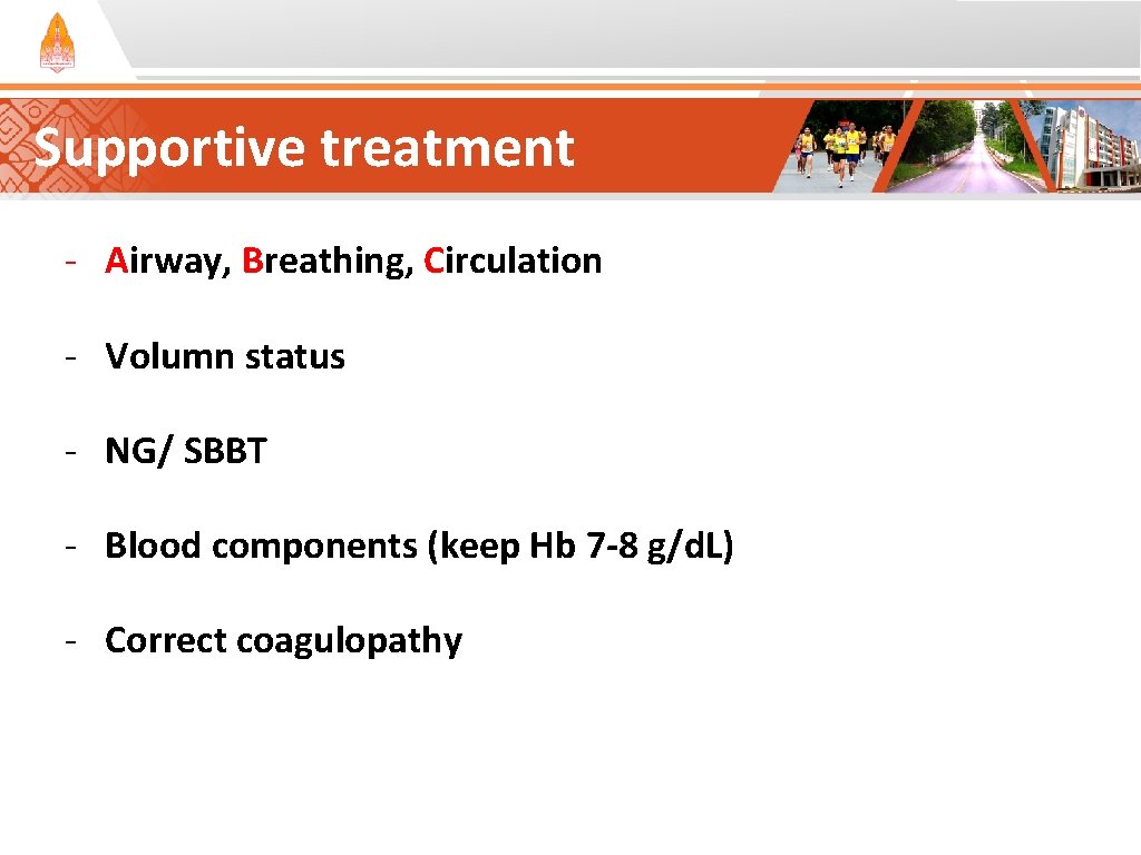 Supportive treatment - Airway, Breathing, Circulation - Volumn status - NG/ SBBT - Blood Supportive treatment - Airway, Breathing, Circulation - Volumn status - NG/ SBBT - Blood