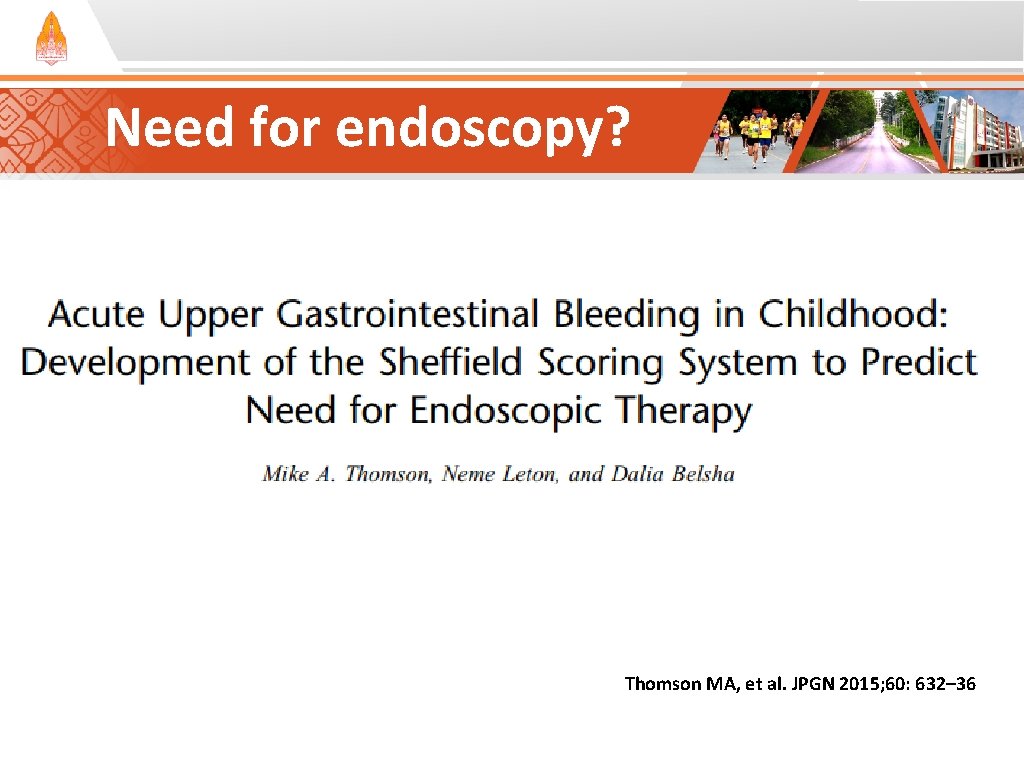 Need for endoscopy? Thomson MA, et al. JPGN 2015; 60: 632– 36 Need for endoscopy? Thomson MA, et al. JPGN 2015; 60: 632– 36
